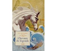 Chevaux De Légende - Dix Histoires Autour Du Monde