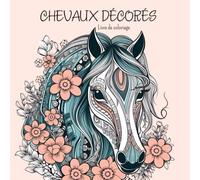 Chevaux décorés Livre de coloriage: ♥ 50 dessins de chevaux agrémentés de motifs floraux, de mandalas et de gribouillis