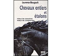 Chevaux entiers et étalons Mieux les connaître, mieux les comprendre - Laurence Bougault - Rocher Eds Du - broché - Guide