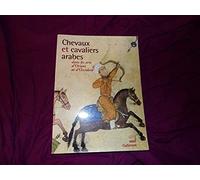 Chevaux et cavaliers arabes dans les arts d'Orient et d'Occident (Ancien Prix éditeur : 49,90 euros)