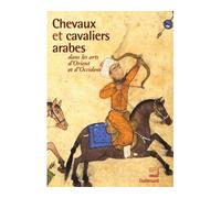 Chevaux et cavaliers arabes dans les arts d'Orient et d'Occident Exposition Institut du Monde Arabe, Paris 25 novembre 2002 - 30 mars 2003 - Collectif - Gallimard - broché - Catalogue d'exposition