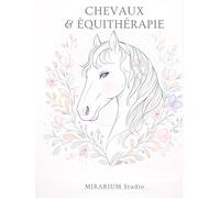 CHEVAUX ET EQUITHERAPIE: Livre de coloriage zen pour adultes, dédié au lien profond entre l’humain et le cheval. 50 Illustrations apaisantes, qui ... et la reconnexion émotionnelle.