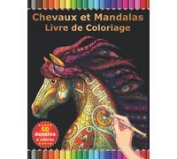chevaux et mandalas livre de coloriage: chevaux livre de coloriage avec Mandalas pour adultes. Coloriage Cheval Anti-Stress. Idée Cadeau pour les amoureux des chevaux.
