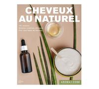 Cheveux au naturel: 100 recettes de soins et de colorations