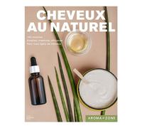 Cheveux au naturel 100 recettes de soins et de colorations - Aroma-Zone - Hachette Pratique - broché - Guide