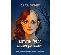 Cheveux épars : à bientôt, pas un adieu.: De la chute à la lumière, le combat d'une femme
