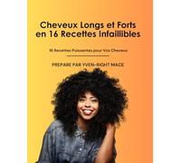 Cheveux Longs et Forts en 16 Recettes Infaillibles | Guide de Soins Capillaires Naturels (French Edition): 16 Recettes pour des Cheveux en Pleine Santé et Protégés