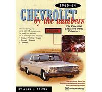 Chevrolet By the Numbers 1960-64: How to Identify and Verify All V-8 Drivetrain Parts For Small and Big Blocks