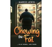 CHEWING THE FAT: IN MY WORDS... AND THEIRS