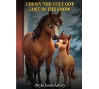 Chewy The Colt Got Lost In The Snow! Paperback Book By Doyle Janes Ashley