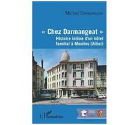 Chez Darmangeat – Histoire intime d'un hôtel familial à Moulins (Allier) – L'Harmattan