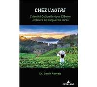 Chez LAutre LIdentite769 Culturelle dans LOEuvre Litte769raire de Marguerite Duras by Sarah Parvaiz Sarah Parvaiz (Auteur)