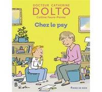 Chez le psy Catherine Dolto (Auteur), Colline Faure-Poirée (Auteur), Pascal Robin (Illustration)