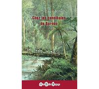 Chez les cannibales de Bornéo: première relation authentique sur l'intérieur de cette île