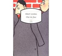 Chez les fous Récit - Albert Londres - Rocher Eds Du - Poche - Récit
