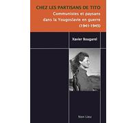 Chez les partisans de Tito : Communistes et paysans dans la Yougoslavie en guerre (1941-1945)