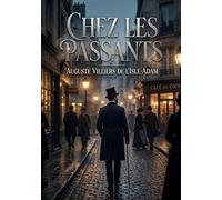 Chez les passants: Des scènes de vie parisienne et des réflexions sur l'art et la société par Auguste Villiers de l'Isle Adam, offrant un regard satirique sur le 19ème siècle.