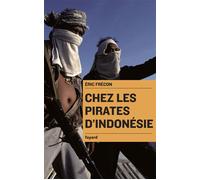 Chez les pirates d'Indonésie - Eric Frécon - Fayard - broché - Essai