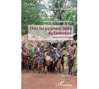 Chez les pygmées Baka du Cameroun – Voyage dans l'altérité – L'Harmattan