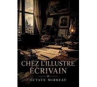 Chez l'illustre écrivain: La satire sociale d'Octave Mirbeau où un écrivain célèbre manipule un reporter pour soigner son image