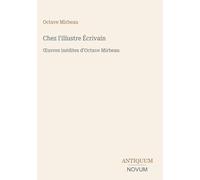 Chez l'illustre Écrivain: OEuvres inédites d'Octave Mirbeau
