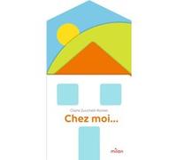 Claire Zucchelli-Romer – Chez moi... – Album éveil dès la naissance – Cartonné – Milan