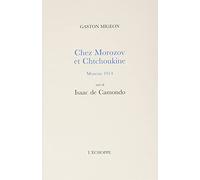 Chez Morozov et Chtchoukine, Moscou 1914: Suivi de Isaac de Camondo