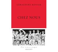 Chez nous Collection Le Courage dirigée par Charles Dantzig - Géraldine Kosiak - Grasset - broché - Roman