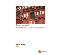 Chez nous !: Pour en finir avec une économie totalitaire
