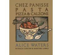 Chez Panisse Pasta Pizza & Calzone Alice Waters, Martine Labro, Patricia Curtan (Auteur)