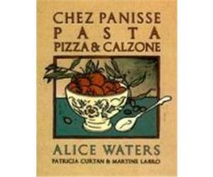 Chez Panisse Pasta Pizza & Calzone Alice Waters, Martine Labro, Patricia Curtan (Auteur)