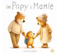 Chez Papy et Mamie: Livre illustré pour enfants dès 2 ans - Une histoire tendre sur les grands-parents, les moments chez Papy et Mamie et les souvenirs d’enfance - Idéal pour l’histoire du soir