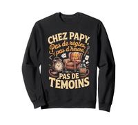 chez Papy Pas De Règles Pas D Heure Témoins Sweatshirt