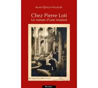 Chez Pierre Loti - Le roman d'une maison - Alain Quella-Villéger - Bleu Autour - broché - Essai