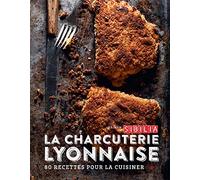 La Charcuterie Lyonnaise – 80 recettes pour la cuisiner entre tradition et modernité