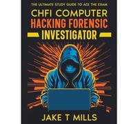 Chfi Computer Hacking Forensic Investigator The Ultimate Study Guide To Ace The Exam