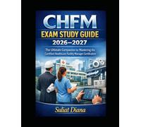 CHFM Exam Study Guide 2026-2027: The Ultimate Companion for Mastering the Certified Healthcare Facility Manager Certification