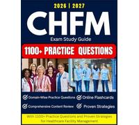 CHFM Exam Study Guide 2026-2027: with 1100+ Practice Questions and Proven Strategies for Healthcare Facility Management