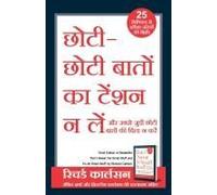 Chhoti Chhoti Baton Ka Tension Na Le (Hindi Edition Of Don't Sweat The Small Stuff And It's All Small Stuff)