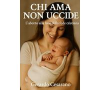 Chi ama non uccide: L'aborto alla luce della fede cristiana