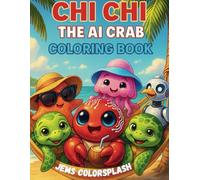 Chi Chi the AI Crab Coloring Book: A Fun-Filled Beach Adventure with Chi Chi and His Ocean Friends - Perfect for Kids & Adults
