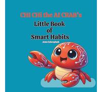 Chi Chi the AI Crab’s Little Book of Smart Habits: Tiny Steps for Big Smiles