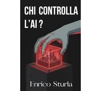 Chi controlla l'AI?: L'AI Act e la battaglia globale ed Europea per governare il futuro