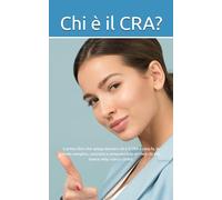 Chi è il CRA?: Il primo libro che spiega davvero chi è il CRA e cosa fa, in modo semplice, concreto e comprensibile anche a chi non lavora nella ricerca clinica.