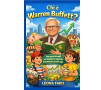 Chi è Warren Buffett?: Una storia di soldi per bambini su risparmio, investimenti e grandi sogni