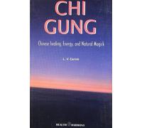 Chi Gung: Chinese Healing, Energy & Natural Magick