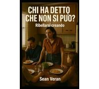“CHI HA DETTO CHE NON SI PUÒ?”: Ribellarsi Creando