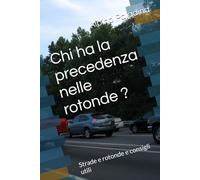 Chi ha la precedenza nelle rotonde ?: Strade e rotonde e consigli utili