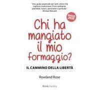 Chi Ha Mangiato Il Mio Formaggio?: Il Cammino Della Libertà (Italian Edition)