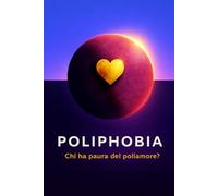 Chi ha paura del poliamore?: Polifobia, desiderio eccedente e altre eresie contro l'ordine affettivo